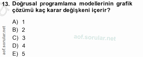 13. soru: Doğrusal programlama modellerinin grafik çözümü kaç karar değişkeni içerir? A) 1 B) 2 C) 3 D) 4 E) 5