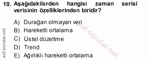 10. soru: Aşağıdakilerden hangisi zaman serisi verisinin özelliklerinden biridir? A) Durağan olmayan veri B) Hareketli ortalama…