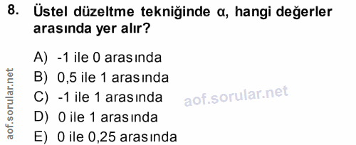 8. soru: Üstel düzeltme tekniğinde a, hangi değerler arasında yer alır? A) -1 ile 0 arasında B) 0,5 ile 1 arasında C) -1 ile 1…