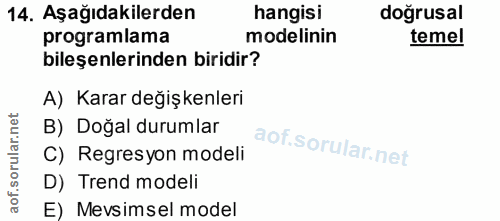 14. soru: Aşağıdakilerden hangisi doğrusal programlama modelinin temel bileşenlerinden biridir? A) Karar değişkenleri B) Doğal…
