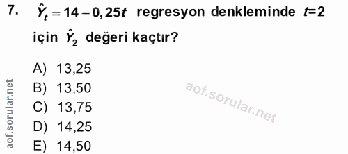 7. soru: Y,= 14-0,25t regresyon denkleminde t=2 için ݽ değeri kaçtır? A) 13,25 B) 13,50 C) 13,75 D) 14,25 E) 14,50