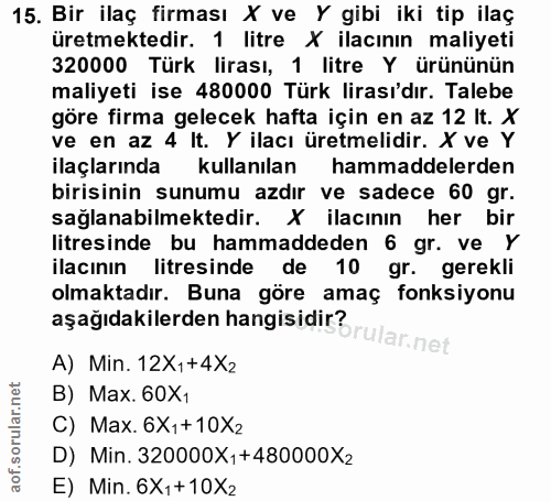 15. soru: Bir ilaç firması X ve Y gibi iki tip ilaç üretmektedir. 1 litre X ilacının maliyeti 320000 Türk lirası, 1 litre Y ürü…