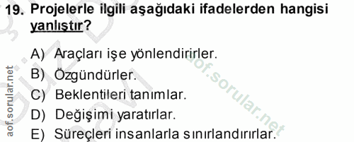 19. soru: Projelerle ilgili aşağıdaki ifadelerden hangisi yanlıştır? A) Araçları işe yönlendirirler. B) Özgündürler. orula C) B…