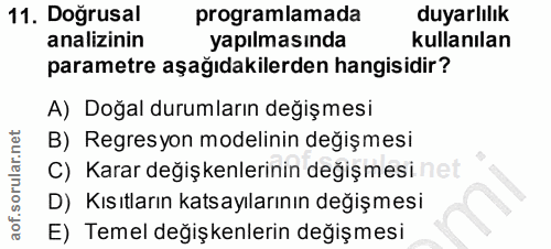 11. soru: Doğrusal programlamada duyarlılık analizinin yapılmasında kullanılan parametre aşağıdakilerden hangisidir? A) Doğal d…