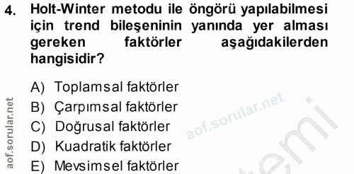4. soru: Holt-Winter metodu ile öngörü yapılabilmesi için trend bileşeninin yanında yer alması gereken faktörler aşağıdakilerd…