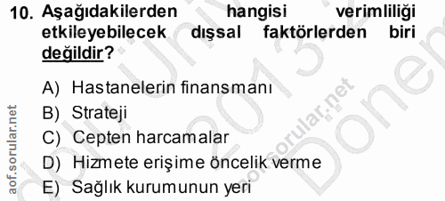 10. soru: Aşağıdakilerden hangisi verimliligi etkileyebilecek dışsal faktörlerden biri değildir? A) Hastanelerin finansmanı B)…