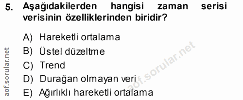5. soru: Aşağıdakilerden hangisi zaman serisi verisinin özelliklerinden biridir? A) Hareketli ortalama B) Üstel düzeltme lar.n…