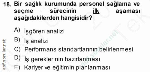 18. soru: Bir sağlık kurumunda personel sağlama ve seçme sürecinin ilk aşaması aşağıdakilerden hangisidir? A) İşgören analizi B…