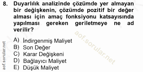 8. soru: Duyarlılık analizinde çözümde yer almayan bir değişkenin, çözümde pozitif bir değer alması için amaç fonksiyonu katsa…