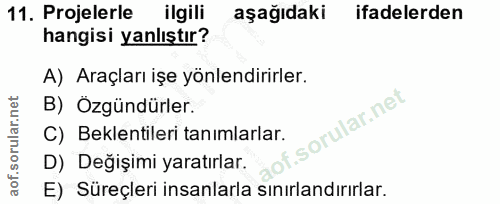 11. soru: Projelerle ilgili aşağıdaki ifadelerden hangisi yanlıştır? A) Araçları işe yönlendirirler. B) Özgündürler. orular.net…