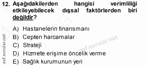 12. soru: Aşağıdakilerden hangisi verimliliği etkileyebilecek dışsal faktörlerden biri değildir? A) Hastanelerin finansmanı B)…