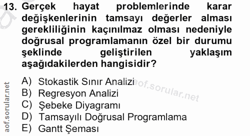13. soru: Gerçek hayat problemlerinde karar değişkenlerinin tamsayı değerler alması gerekliliğinin kaçınılmaz olması nedeniyle…