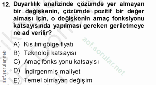 12. soru: Duyarlılık analizinde çözümde yer almayan bir değişkenin, çözümde pozitif bir değer alması için, o değişkenin amaç fo…