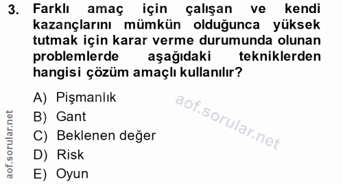 3. soru: Farklı amaç için çalışan ve kendi kazançlarını mümkün olduğunca yüksek tutmak için karar verme durumunda olunan probl…