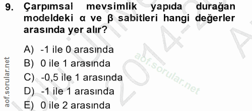 9. soru: Çarpımsal mevsimlikyapıda durağan modeldeki a ve ß sabitleri hangi değerler arasında yer alır? A) -1 ile 0 arasında B…