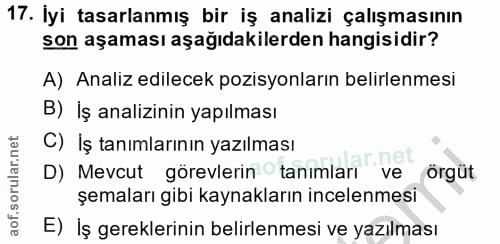 17. soru: İyi tasarlanmış bir iş analizi çalışmasının son aşaması aşağıdakilerden hangisidir? A) Analiz edilecek pozisyonların…