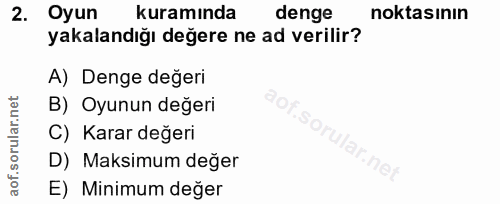 2. soru: Oyun kuramında denge noktasının yakalandığı değere ne ad verilir? A) Denge değeri B) Oyunun değeri C) Karar değeri D)…
