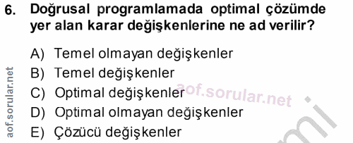 6. soru: Doğrusal programlamada optimal çözümde yer alan karar değişkenlerine ne ad verilir? A) Temel olmayan değişkenler B) T…