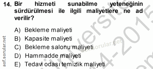 14. soru: Bir hizmeti sunabilme yeteneğinin sürdürülmesi ile ilgili maliyetlere ne ad verilir? A) Bekleme maliyeti B) Kapasite…