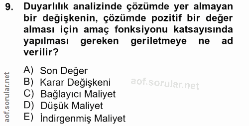 9. soru: Duyarlılık analizinde çözümde yer almayan bir değişkenin, çözümde pozitif bir değer alması için amaç fonksiyonu katsa…