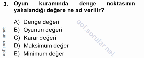 3. soru: Oyun kuramında denge noktasının yakalandığı değere ne ad verilir? A) Denge değeri B) Oyunun değeri C) Karar değeri D)…