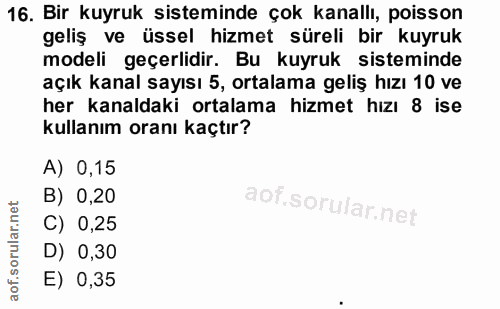 16. soru: Bir kuyruk sisteminde çok kanallı, poisson geliş ve üssel hizmet süreli bir kuyruk modeli geçerlidir. Bu kuyruk siste…