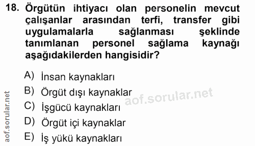 18. soru: Örgütün ihtiyacı olan personelin mevcut çalışanlar arasından terfi, transfer gibi uygulamalarla sağlanması şeklinde t…