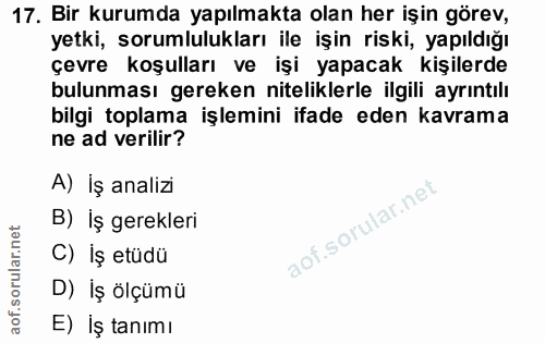 17. soru: Bir kurumda yapılmakta olan her işin görev, yetki, sorumlulukları ile işin riski, yapıldığı çevre koşulları ve işi ya…