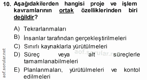 10. soru: Aşağıdakilerden hangisi proje ve işlem kavramlarının ortak özelliklerinden biri değildir? A) Tekrarlanmaları B) İnsan…