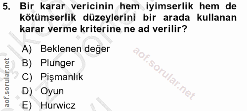 5. soru: Bir karar vericinin hem iyimserlik hem de kötümserlik düzeylerini bir arada kullanan karar verme kriterine ne ad veri…