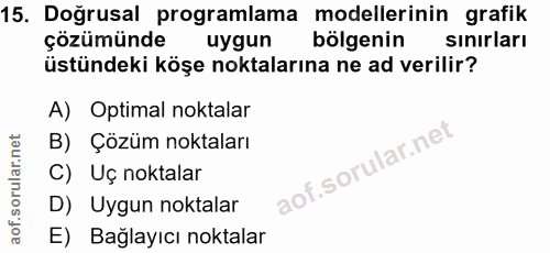 15. soru: Doğrusal programlama modellerinin grafik çözümünde uygun bölgenin sınırları üstündeki köşe noktalarına ne ad verilir?…