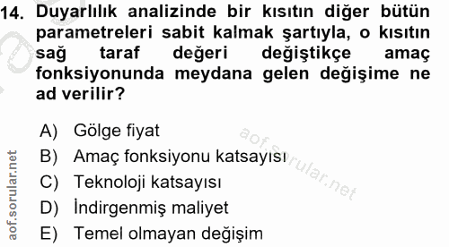 14. soru: Duyarlılık analizinde bir kısıtın diğer bütün parametreleri sabit kalmak şartıyla, o kısıtın sag taraf değeri değişti…