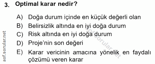 3. soru: Optimal karar nedir? A) Doğa durum içinde en küçük değerli olan B) Belirsizlik altında en iyi doğa durum C) Risk altı…