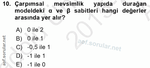 10. soru: Çarpımsal •mevsimlik yapıda durağan modeldeki a ve ß sabitleri hangi degerler arasında yer alır? A) 0 ile 2 B) O ile…