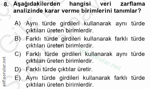 8. soru: Aşağıdakilerden hangisi veri zarflama analizinde karar verme birimlerini tanımlar? A) Aynı türde girdileri kullanarak…