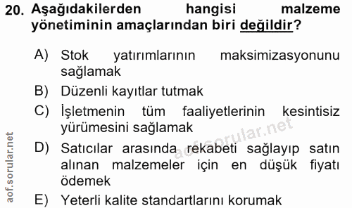 20. soru: Aşağıdakilerden hangisi malzeme yönetiminin amaçlarından biri değildir? A) Stok yatırımlarının maksimizasyonunu sağla…