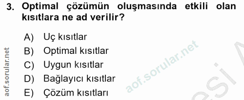 3. soru: Optimal çözümün oluşmasında etkili olan kısıtlara ne ad verilir? A) Uç kısıtlar B) Optimal kısıtlar C) Uygun kısıtlar…