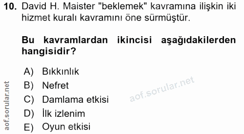 10. soru: David H. Maister "beklemek" kavramına ilişkin iki hizmet kuralı kavramını öne sürmüştür. Bu kavramlardan ikincisi aşa…