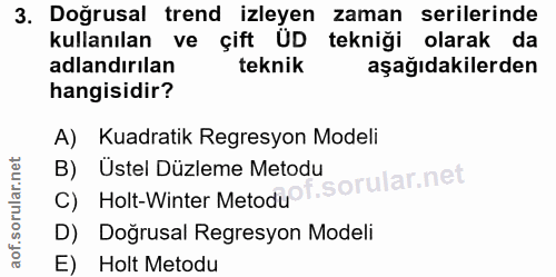 3. soru: Doğrusal trend izleyen zaman serilerinde kullanılan ve çift ÜD tekniği olarak da adlandırılan teknik aşağıdakilerden…