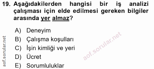 19. soru: Aşağıdakilerden hangisi bir iş analizi çalışması için elde edilmesi gereken bilgiler arasında yer almaz? A) Deneyim B…