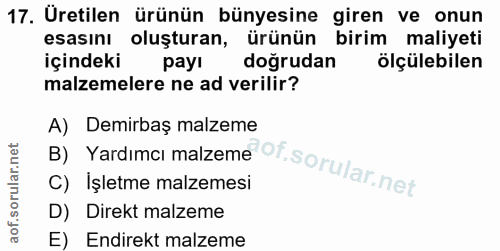17. soru: Üretilen ürünün bünyesine giren ve onun esasını oluşturan, ürünün birim maliyeti içindeki payı dogrudan ölçülebilen m…