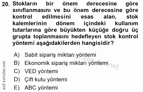20. soru: Stokların bir önem derecesine göre sınıflanmasını ve bu önem derecesine göre kontrol edilmesini esas alan, stok kalem…