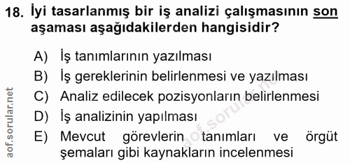 18. soru: İyi tasarlanmış bir iş analizi çalışmasının son aşaması aşağıdakilerden hangisidir? A) İş tanımlarının yazılması B) I…