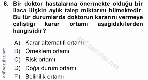 8. soru: Bir doktor hastalarına önermekte olduğu bir ilaca ilişkin aylık talep miktarını bilmektedir. Bu tür durumlarda doktor…