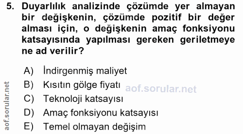 5. soru: Duyarlılık analizinde çözümde yer almayan bir değişkenin, çözümde pozitif bir değer alması için, o değişkenin amaç fo…