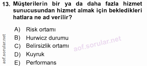 13. soru: Müşterilerin bir ya da daha fazla hizmet sunucusundan hizmet almak için bekledikleri hatlara ne ad verilir? A) Risk o…