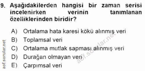 9. soru: Aşağıdakilerden hangisi bir zaman serisi incelenirken verinin tanımlanan özelliklerinden biridir? A) Ortalama hata ka…