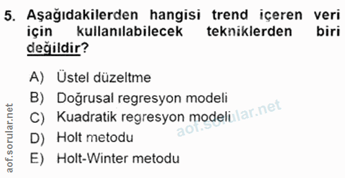 5. soru: Aşağıdakilerden hangisi trend içeren veri için kullanılabilecek tekniklerden biri değildir? A) Üstel düzeltme C) Kuad…