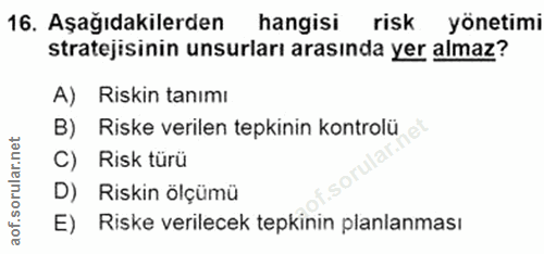 16. soru: Aşağıdakilerden hangisi risk yönetimi stratejisinin unsurları arasında yer almaz? A) Riskin tanımı B) Riske verilen t…