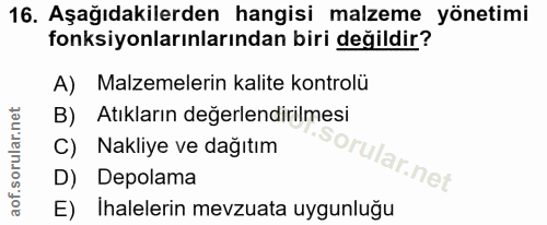 16. soru: Aşağıdakilerden hangisi malzeme yönetimi fonksiyonlarınlarından biri değildir? A) Malzemelerin kalite kontrolü B) Atı…